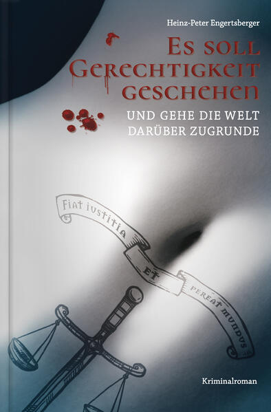 Es soll Gerechtigkeit geschehen und gehe die Welt darüber zugrunde | Heinz-Peter Engertsberger