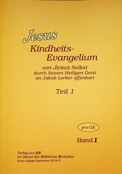 Jesus Kindheits-Evangelium von Jesus selbst durch seinen heiligen Geist an Jakob Lorber offenbart