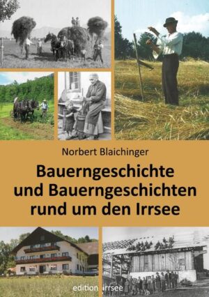 Bauerngeschichte und Bauerngeschichten rund um den Irrsee | Norbert Blaichinger