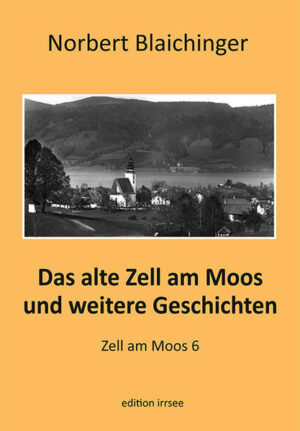 Das alte Zell am Moos und weitere Geschichten | Norbert Blaichinger