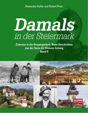 Geschichten aus „Damals in der Steiermark“ Abenteuerliche und skurrile Geschichten Mit vielen Abbildungen