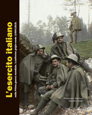 L’esercito italiano nella Prima guerra mondiale | Francesco Frizzera, Davide Zendri