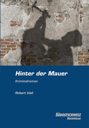 Hinter der Mauer Ein Engadiner Kriminalroman | Robert Vieli