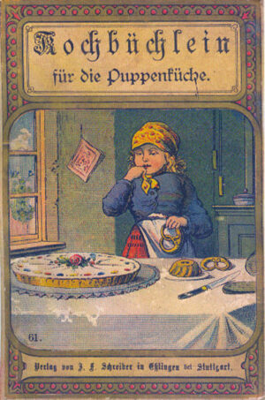 Nach dem Löffler’schen Kochbuch bearbeitet. Mit über 150 Rezepten für die Puppenküche, Originaltext der 22.Auflage, erschienen 1890.