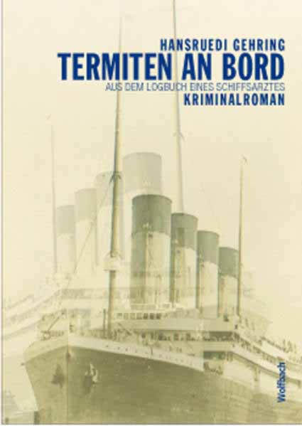 Termiten an Bord Aus dem Logbuch eines Schiffsarztes | Hansruedi Gehring