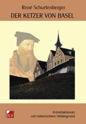 Der Ketzer von Basel Roman mit historischem Hintergrund | René Schurtenberger