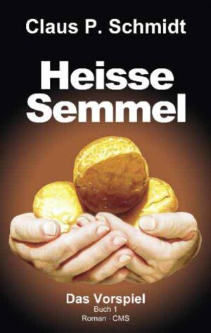 Heisse Semmel Das Vorspiel Buch 1 | Claus P Schmidt