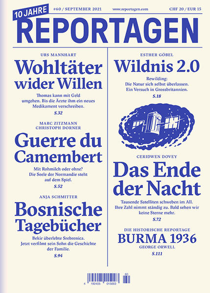 Reportagen schickt die besten Autorinnen und Autoren rund um den Globus. Für Geschichten, die bleiben. In dieser Ausgabe: - Wildnis 2.0. Rewilding: Die Natur sich selbst überlassen. Ein Versuch in Grossbritannien. Von Esther Göbel. - Wohltäter wieder Willen. Thomas kann mit Geld umgehen. Bis die Ärzte ihm ein neues Medikament verschreiben. Von Urs Mannhart - Guerre du Camembert. Mit Rohmilch oder ohne? Die Seele der Normandie steht auf dem Spiel. Von Marc Zitzmann, Christoph Dorner - Das Ende der Nacht. Tausende Satelliten schweben im All. Ihre Zahl nimmt ständig zu. Bald sehen wir keine Sterne mehr. Von Ceridwen Dovey - Bosnische Tagebücher. Bekir überlebte Srebrenica. Jetzt verfilmt sein Sohn die Geschichte der Familie. Von Anja Schmitter - Die historische Reportage: Burma 1936. Von George Orwell.