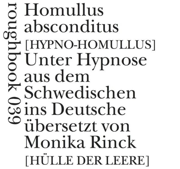 Etwa zwei Jahre lang stand Monika Rinck immer wieder unter für Außenstehende kaum merklicher, methodischer Hypnose. Die Intelligenz eines Hummelschwarms half ihr dabei, in dieser Zeit den Gedichtband "Homullus absconditus" des Dichters Magnus William-Olsson in gleich mehrere Sprachen zu übertragen. Die so entstandenen Übersetzungen, Paraphrasen und Echos gewähren Einblicke in ein schwedisches Zimmer, das man sonst nur betreten kann, wenn man in der Lage ist, sich an mehreren Orten gleichzeitig aufzuhalten. An diesem atopischen Ort versammeln sich der Sozialismus und das Kapital, Lämmermenschen, Penthousesilea, Hieronymus und Augustinus, das unbändige Tier der Libido, ein paar verantwortungsvolle Lappen aus dem Spessart und all die ungeküssten Barbaren [auf eine Melange in der Halle der Nähe, / am Rand der Manege, gedankenverlorn].