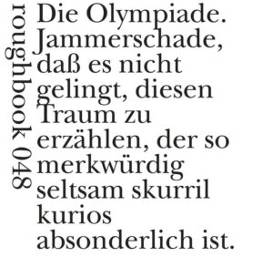 Der jüngste Gedichtband von Elke Erb beginnt mit einem älteren Text, "Die Olympiade" von 1970, wie alle Texte in diesem Buch im Sommer, den Elke Erb jeweils in Wuischke verbringt, "aus dem Tagebuch geholt" und hier zum ersten Mal veröffentlicht: "Jammerschade, dass es nicht gelingt, diesen Traum zu erzählen ..." Das letzte Gedicht, "Das mit dem Baum" vom "12.12.18, halb sieben", ist den Bäumen gewidmet: "Sie werden mich übersterben. / Meine Handflächen meinen: Schade um sie." Von Traum zu Baum, dem Faden der Geduld entlang, mit dem Elke Erb das Alltäglichste und das Wunderbarste miteinander verbunden hat. Das ist "Poesie": "Ich sagte plötzlich beim Frühstück mit den beiden hier auf dem Land: / Man ist ja irgendwie immer elf, und Geli: stimmt, sie sei immer 12. / Ei!"