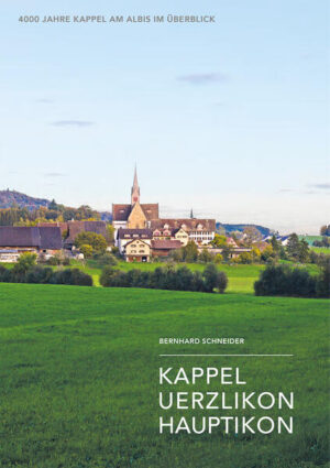 4000 Jahre Kappel am Albis im Überblick | Bernhard Schneider