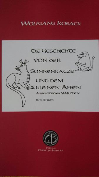 Die Geschichte von der Sonnenkatze und dem kleinen Affen: Ein altägyptisches Märchen für Kinder | Wolfgang Kosack