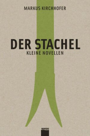 Der Stachel Kleine Novellen | Markus Kirchhofer