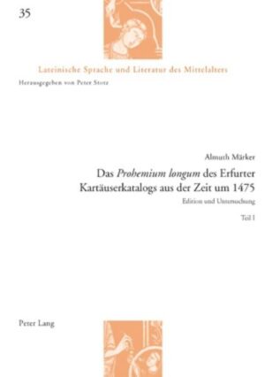 Das «Prohemium longum» des Erfurter Kartäuserkatalogs aus der Zeit um 1475: Edition und Untersuchung - Teil I und II | Almuth Märker