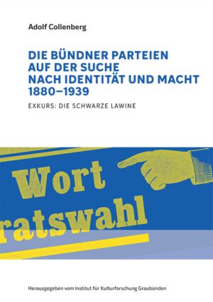 Die Bündner Parteien auf der Suche nach Identität und Macht 1880-1939 | Adolf Collenberg