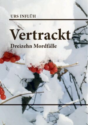 Vertrackt Dreizehn Mordfälle | Urs Inflüh