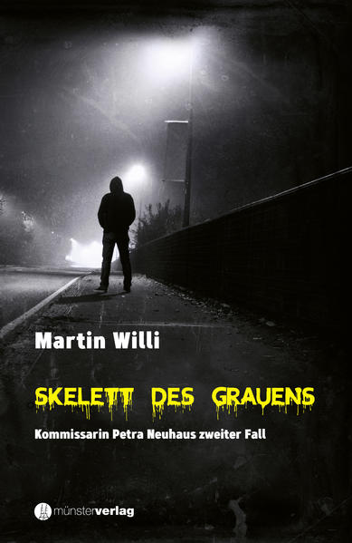 Skelett des Grauens Kommissarin Petra Neuhaus zweiter Fall | Martin Willi