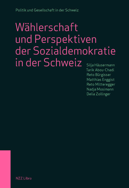 Wählerschaft und Perspektiven der Sozialdemokratie in der Schweiz | Silja Häusermann, Tarik Abou-Chadi, Reto Bürgisser, Matthias Enggist, Reto MItteregger, Nadja Mosimann, Delia Zollinger