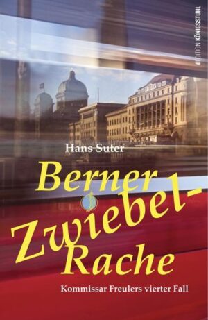 Berner Zwiebel-Rache Kommissar Freulers vierter Fall | Hans Suter