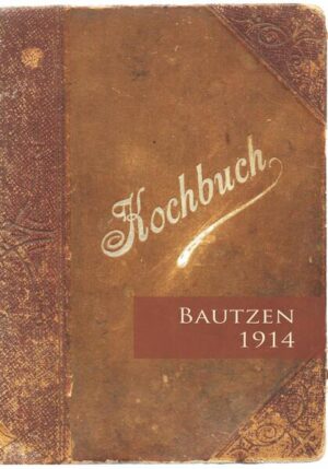 Kochbuch Bautzen 1914 | Philipp Meuser