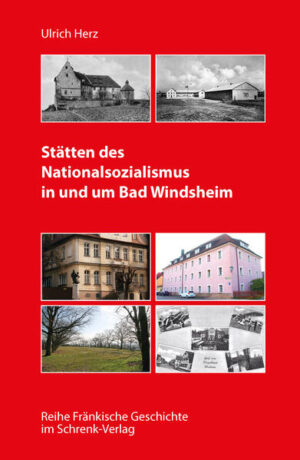 Stätten des Nationalsozialismus in und um Bad Windsheim | Ulrich Herz