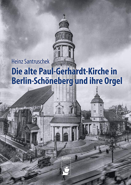 Die alte Paul-Gerhardt-Kirche in Berlin-Schöneberg und ihre Orgel | Heinz Santruschek