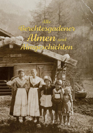 Alte Berchtesgadener Almen und Almgeschichten |