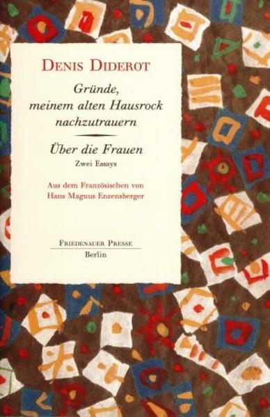 Diderot beklagt: »Warum habe ich ihn nicht behalten? Er paßte mir so gut, daß ich mich ausnahm wie von Künstlerhand gemalt. Der neue, steif und förmlich, macht mich zur Schneiderpuppe? Ich sehe aus wie ein reicher Tagedieb, man sieht mir nicht mehr an, wer ich bin...«