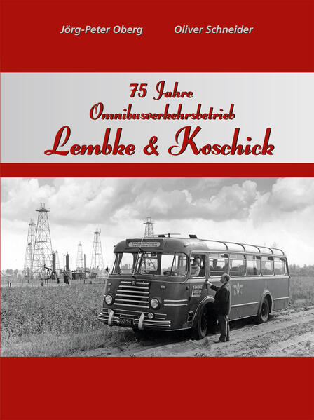 75 Jahre Omnibusverkehrsbetrieb Lembke & Koschick | Jörg-Peter Oberg, Oliver Schneider