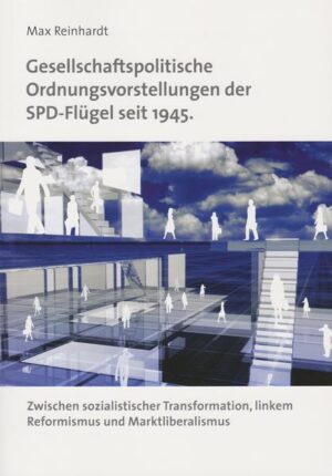 Gesellschaftspolitische Ordnungsvorstellungen der SPD-Flügel seit 1945. Zwischen sozialistischer Transformation