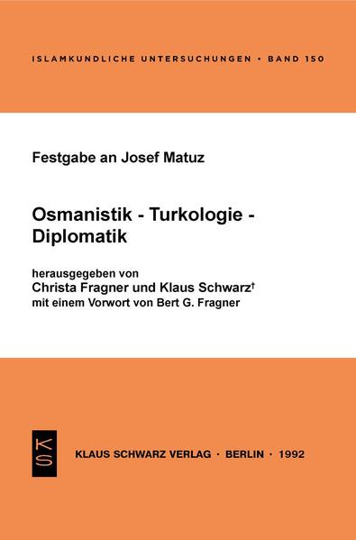 Festgabe an Josef Matuz: Osmanistik - Turkologie - Diplomatik | Christa Fragner, Klaus Schwarz