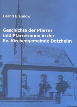 Geschichte der Pfarrer und Pfarrerinnen in der Ev. Kirchengemeinde Dotzheim | Bernd Blaudow