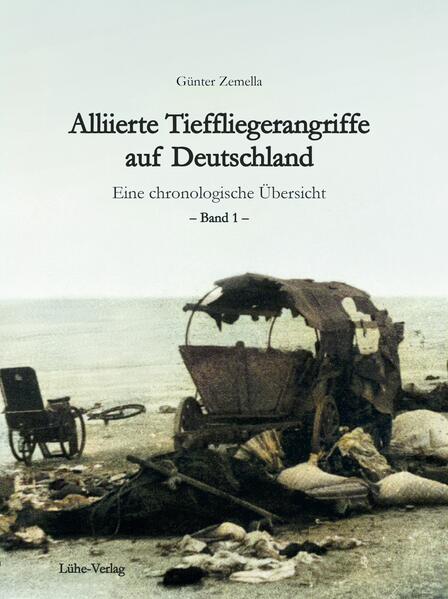 Alliierte Tieffliegerangriffe auf Deutschland | Günter Zemella