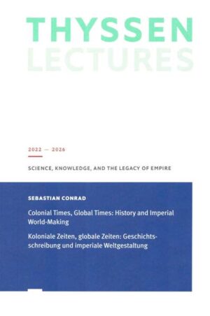 Koloniale Zeiten, Globale Zeiten: Geschichtsschreibung und imperiale Weltgestaltung | Sebastian Conrad