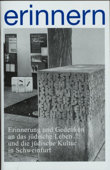 erinnern : Erinnerung und Gedenken an das jüdische Leben und die jüdische Kultur in Schweinfurt | Uwe Müller