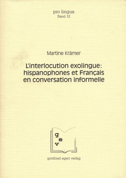 L'interlocution exolingue: hispanophones et Français en conversation informelle | Martine Krämer, Otto Winkelmann