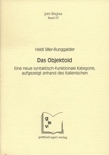 Das Objektoid: Eine neue syntaktisch-funktionale Kategorie, aufgezeigt anhand des Italienischen | Heidi Siller-Runggaldier, Otto Winkelmann