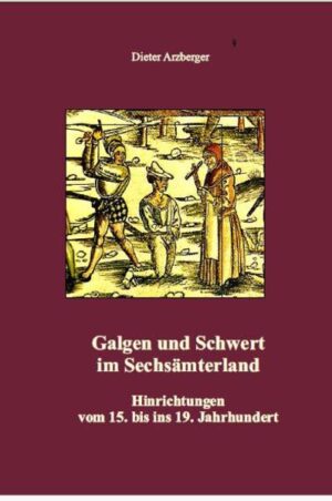 Galgen und Schwert im sechsämterland | Dieter Arzberger