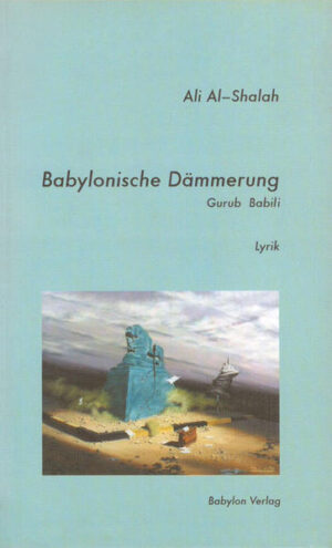 Babylonische Dämmerung / Al-Gurub Al-Babili: Gedichte. Arab./Dt. | Ali Al- Shalah