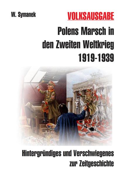 Polens Marsch in den Zweiten Weltkrieg (3. Auflage) VOLKSAUSGABE | Werner Symanek
