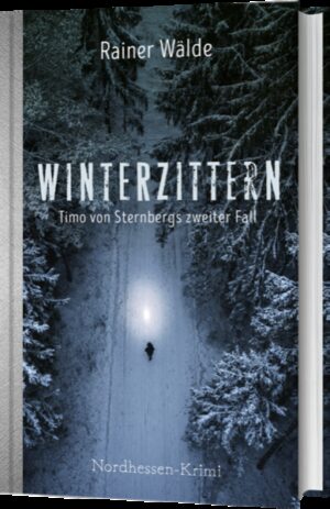 Winterzittern Mysteriöser Tod eines Politikers - Timo von Sternbergs zweiter Fall | Rainer Wälde