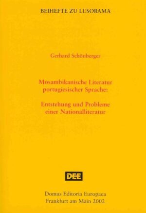 Mosambikanische Literatur portugiesischer Sprache: Entstehung und Probleme einer Nationalliteratur | Gerhard Schönberger