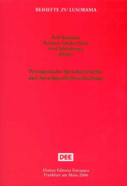 Portugiesische Sprachgeschichte und Sprachgeschichtsschreibung | Rolf Kemmler, Barbara Schäfer-Prieß, Axel Schönberger, Rolf Kemmler, Axel Schönberger, Barbara Schäfer-Prieß