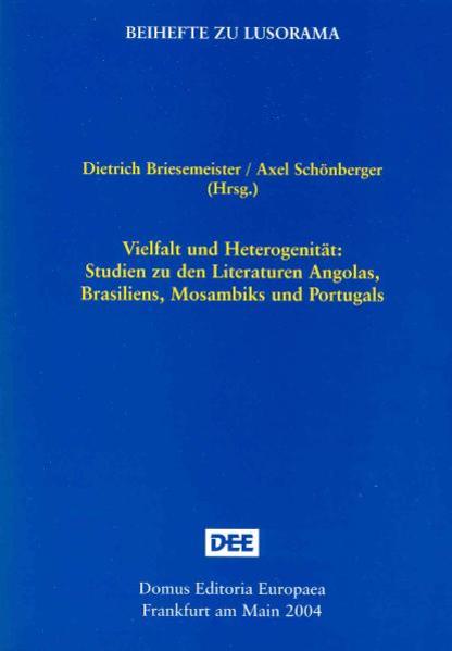 Vielfalt und Heterogenität: Studien zu den Literaturen Angolas, Brasiliens, Mosambiks und Portugals | Dietrich Briesemeister, Axel Schönberger, Dietrich Briesemeister, Axel Schönberger