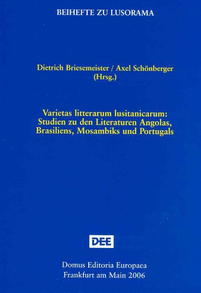 Varietas litterarum lusitanicarum: Studien zu den Literaturen Angolas, Brasiliens, Mosambiks und Portugals | Dietrich Briesemeister, Axel Schönberger, Dietrich Briesemeister, Axel Schönberger