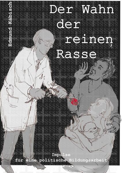 Der Wahn der reinen Rasse - Impulse für eine politische Bildungsarbeit | Edmund Käbisch