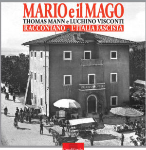 Mario und der Zauberer. Thomas Mann und Luchino Visconti erzählen vom faschistischen Italien | Bundesamt für magische Wesen