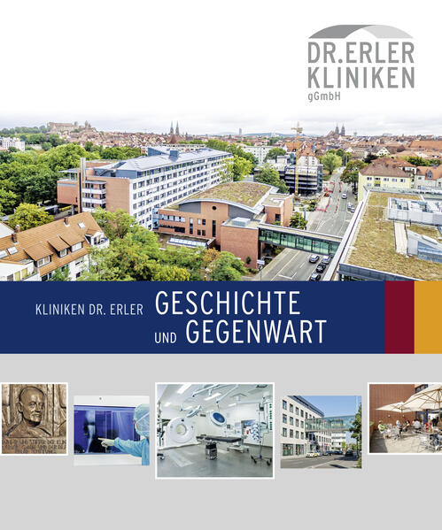 Kliniken Dr. Erler Geschichte und Gegenwart | Bernd Windsheimer, Daniel Gürtler