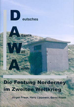 DAWA Sonderbände. Deutsches Atlantikwall-Archiv: Die Festung Norderney im Zweiten Weltkrieg | Bundesamt für magische Wesen