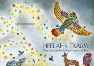 Heelahs Traum: Eine indianische Schöpfungsgeschichte | Bundesamt für magische Wesen